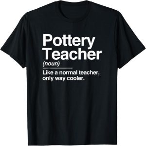 Pottery Teacher Defines Ordinary Cooler Ceramic Gift T-shirt.
