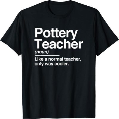 Pottery Teacher Defines Ordinary Cooler Ceramic Gift T-shirt.