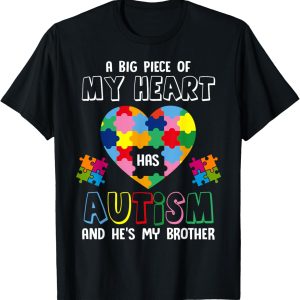 A Big Piece Of My Heart Has Autism And He's My Brother T-Shirt