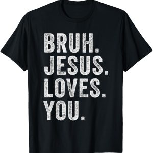 Bruh Jesus loves Brah Brother Greetings Teens Men Church T-Shirt