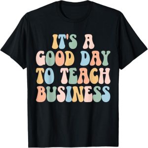 It's a Great Day to Teach Business Education Teacher Designed T-shirt