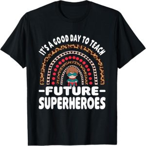 It's a Great Day to Teach Future Superheroes Teacher T-shirt